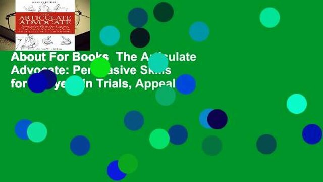 About For Books The Articulate Advocate: Persuasive Skills for Lawyers in Trials, Appeals,