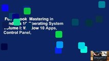 Full E-book  Mastering in Windows 10 Operating System Volume I: Window 10 Apps, Control Panel,