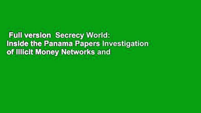 Full version Secrecy World: Inside the Panama Papers Investigation of Illicit Money Networks and