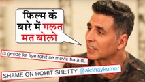 Akshay Kumar ANGRY Reaction On Fans INSULTING Rohit Shetty For Sooryavanshi