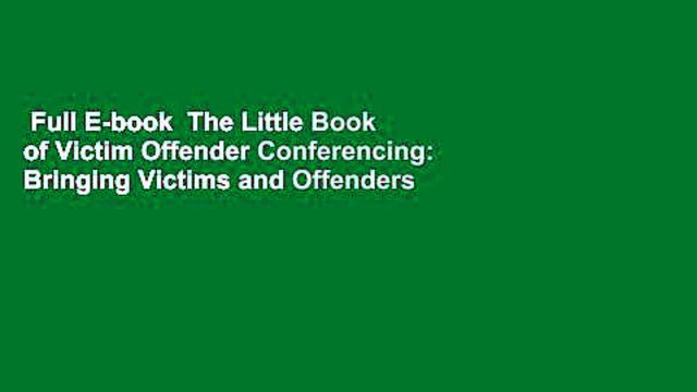 Full E-book The Little Book of Victim Offender Conferencing: Bringing Victims and Offenders