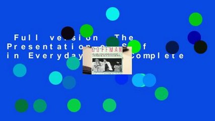 Full version  The Presentation of Self in Everyday Life Complete