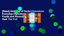[Read] Alchemy of Herbs: Transform Everyday Ingredients into Foods and Remedies That Heal  For Full