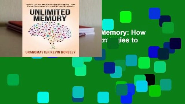 About For Books Unlimited Memory: How to Use Advanced Learning Strategies to Learn Faster,
