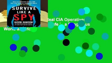 Survive Like a Spy: Real CIA Operatives Reveal How They Stay Safe in a Dangerous World and How