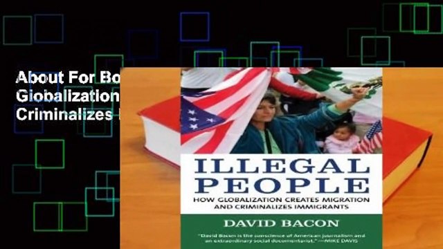 About For Books Illegal People: How Globalization Creates Migration and Criminalizes Immigrants