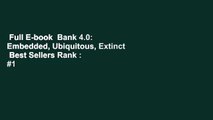 Full E-book  Bank 4.0: Embedded, Ubiquitous, Extinct  Best Sellers Rank : #1
