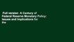 Full version  A Century of Federal Reserve Monetary Policy: Issues and Implications for the