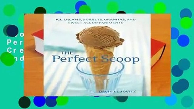About For Books The Perfect Scoop: Ice Creams, Sorbets, Granitas, and Sweet Accompaniments