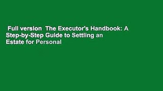 Full version  The Executor's Handbook: A Step-by-Step Guide to Settling an Estate for Personal