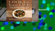 [Read] Cook for Your Life: Delicious, Nourishing Recipes for Before, During, and After Cancer