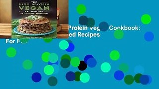 Full E-book The High-Protein Vegan Cookbook: 125+ Hearty Plant-Based Recipes  For Full