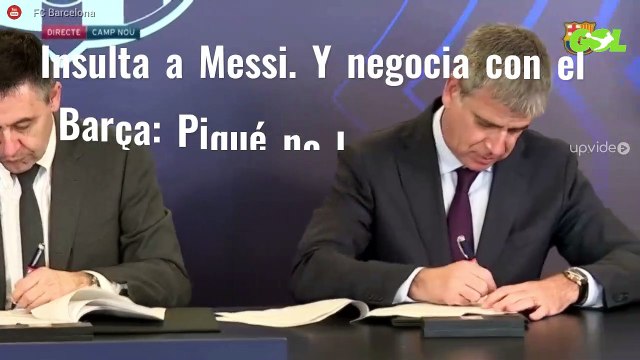 Insulta a Messi. Y negocia con el Barça: Piqué no lo quiere. Luis Suárez no lo puede ni ver (y como venga se lía la de Dios)