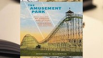 Full E-book  The Amusement Park: 900 Years of Thrills and Spills, and the Dreamers and Schemers