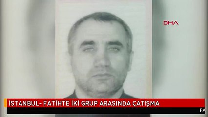 İSTANBUL- FATİHTE İKİ GRUP ARASINDA ÇATIŞMA
