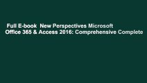 Full E-book  New Perspectives Microsoft Office 365 & Access 2016: Comprehensive Complete