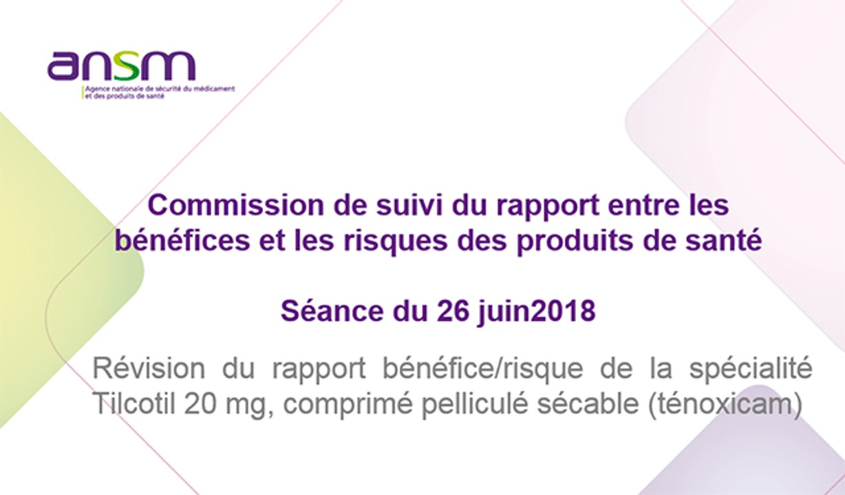 Révision du rapport bénéfice/risque de la spécialité Tilcotil 20 mg, comprimé pelliculé sécable (ténoxicam)
