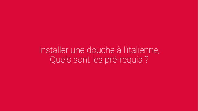 Installer une douche à l'italienne, quels sont les pré-requis ?