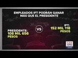 Comisionados del IFT ganarán hasta 142 mil pesos mensuales | Noticias con Ciro Gómez Leyva