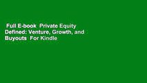 Full E-book  Private Equity Defined: Venture, Growth, and Buyouts  For Kindle