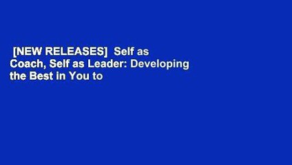 [NEW RELEASES]  Self as Coach, Self as Leader: Developing the Best in You to Develop the Best in