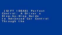 [GIFT IDEAS] Perfect Control: A Driver s Step-by-Step Guide to Advanced Car Control Through the