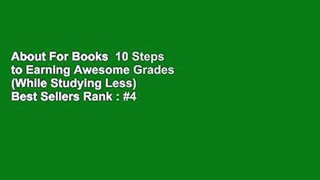 About For Books 10 Steps to Earning Awesome Grades (While Studying Less) Best Sellers Rank : #4
