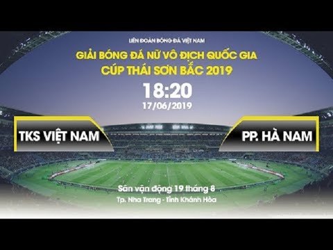 FULL | TKS VIỆT NAM - PP HÀ NAM | LƯỢT ĐI GIẢI VĐQG NỮ - CÚP TSB 2019 | VFF CHANNEL