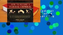 How to Become a Federal Criminal: An Illustrated Handbook for the Aspiring Offender  Best