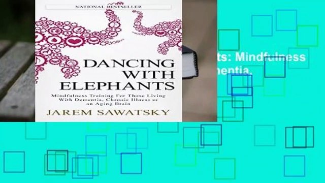 Full version Dancing with Elephants: Mindfulness Training For Those Living With Dementia,