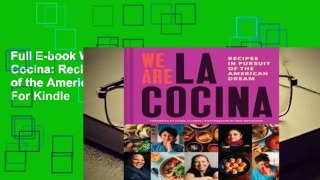 Full E-book We Are La Cocina: Recipes in Pursuit of the American Dream  For Kindle