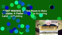[MOST WISHED]  Making Room to Make Disciples: A Pastor s Guide to Acquiring Land and Building