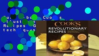 Full E-book Cook's Illustrated Revolutionary Recipes: Groundbreaking techniques. Compelling