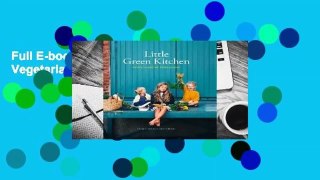 Full E-book Little Green Kitchen: Simple Vegetarian Family Recipes  For Free