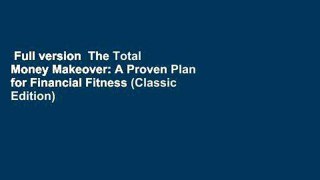 Full version  The Total Money Makeover: A Proven Plan for Financial Fitness (Classic Edition)