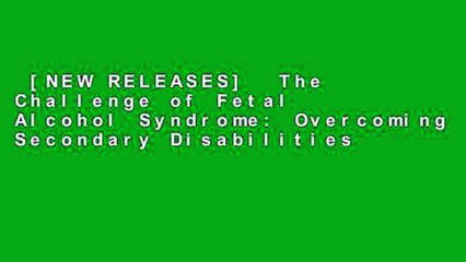 [NEW RELEASES]  The Challenge of Fetal Alcohol Syndrome: Overcoming Secondary Disabilities