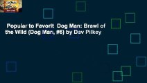 Popular to Favorit  Dog Man: Brawl of the Wild (Dog Man, #6) by Dav Pilkey