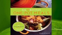 Full E-book Glorious One-Pot Meals: A Revolutionary New Quick and Healthy Approach to Dutch-Oven