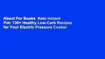 About For Books  Keto Instant Pot: 130  Healthy Low-Carb Recipes for Your Electric Pressure Cooker