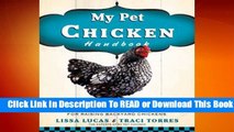[Read] My Pet Chicken Handbook: Sensible Advice and Savvy Answers for Raising Backyard Chickens