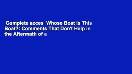 Complete acces  Whose Boat Is This Boat?: Comments That Don't Help in the Aftermath of a