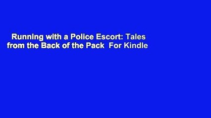 Running with a Police Escort: Tales from the Back of the Pack  For Kindle