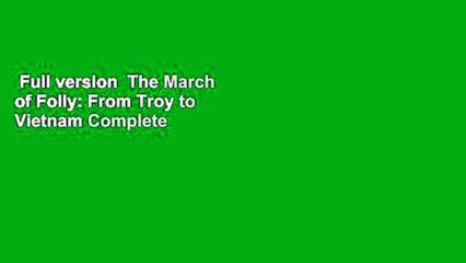 Full version  The March of Folly: From Troy to Vietnam Complete