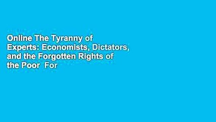 Online The Tyranny of Experts: Economists, Dictators, and the Forgotten Rights of the Poor  For