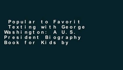 Popular to Favorit  Texting with George Washington: A U.S. President Biography Book for Kids by