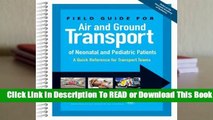 [Read] Field Guide for Air and Ground Transport of Neonatal and Pediatric Patients: A Quick