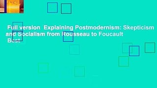 Full version  Explaining Postmodernism: Skepticism and Socialism from Rousseau to Foucault  Best