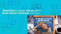 [Read] Born a Crime: Stories from a South African Childhood  For Free