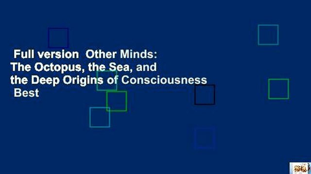 Full version Other Minds: The Octopus, the Sea, and the Deep Origins of Consciousness Best