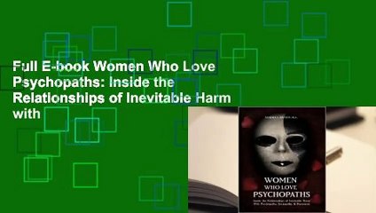 Full E-book Women Who Love Psychopaths: Inside the Relationships of Inevitable Harm with